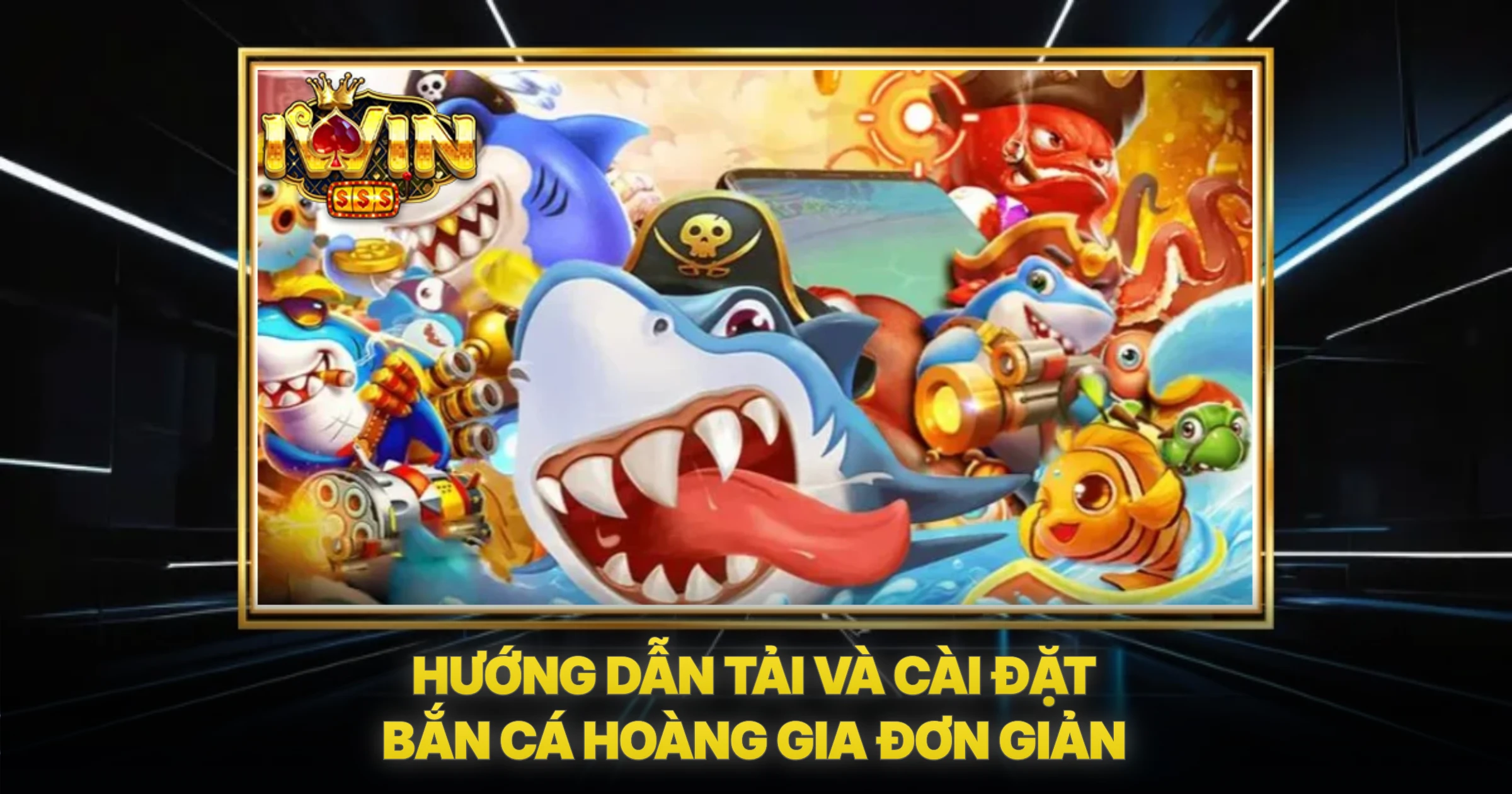 Bắn Cá Hoàng Gia IWIN – Khám Phá Đại Dương Đổi Thưởng Đỉnh Cao 2 Hướng Dẫn Tải Và Cài Đặt Bắn Cá Hoàng Gia Đơn Giản