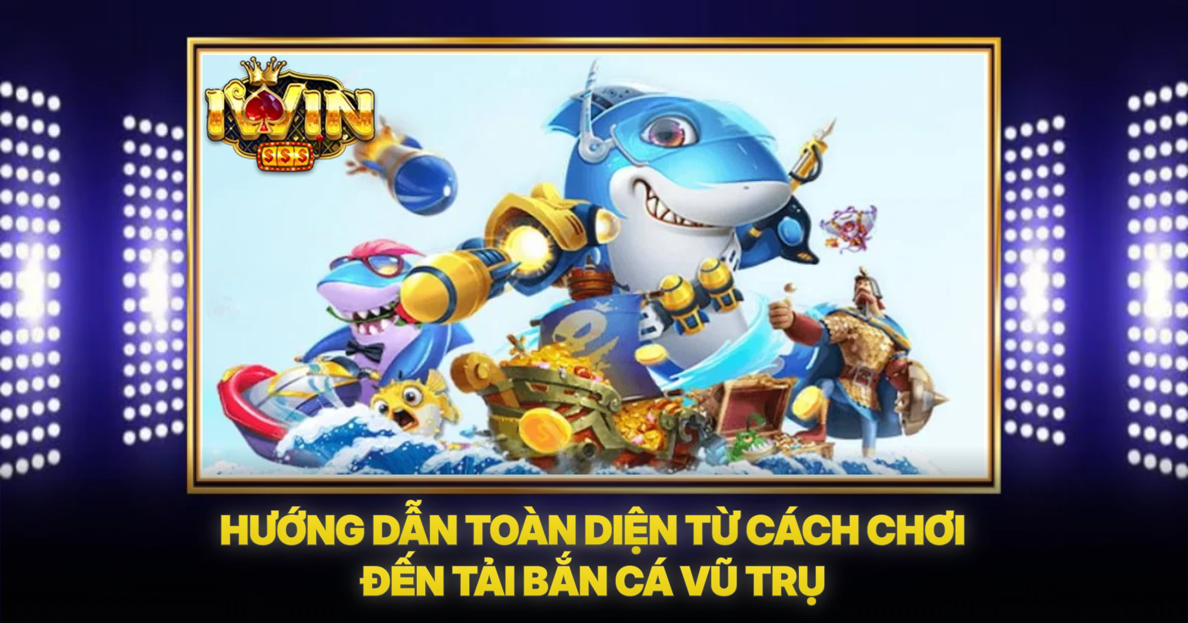 Hướng Dẫn Toàn Diện Từ Cách Chơi Đến Tải Bắn Cá Vũ Trụ