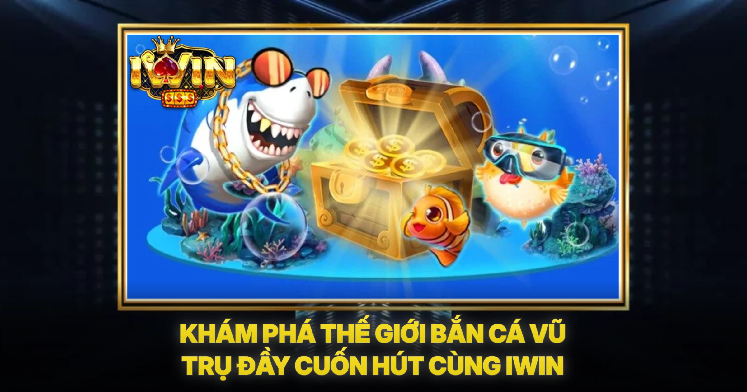 Khám Phá Thế Giới Bắn Cá Vũ Trụ Đầy Cuốn Hút Cùng IWIN