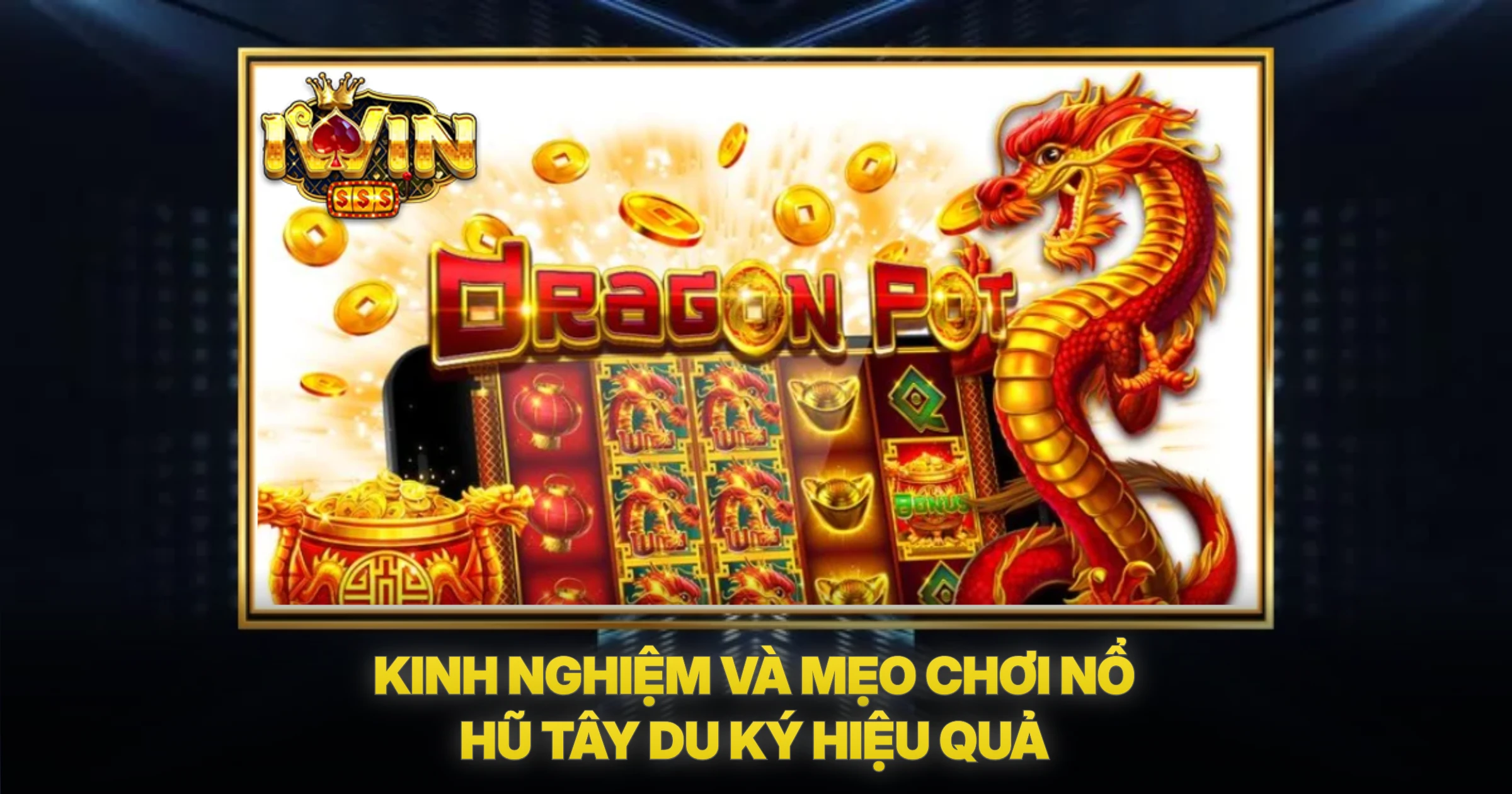 Kinh Nghiệm Và Mẹo Chơi Nổ Hũ Tây Du Ký Hiệu Quả