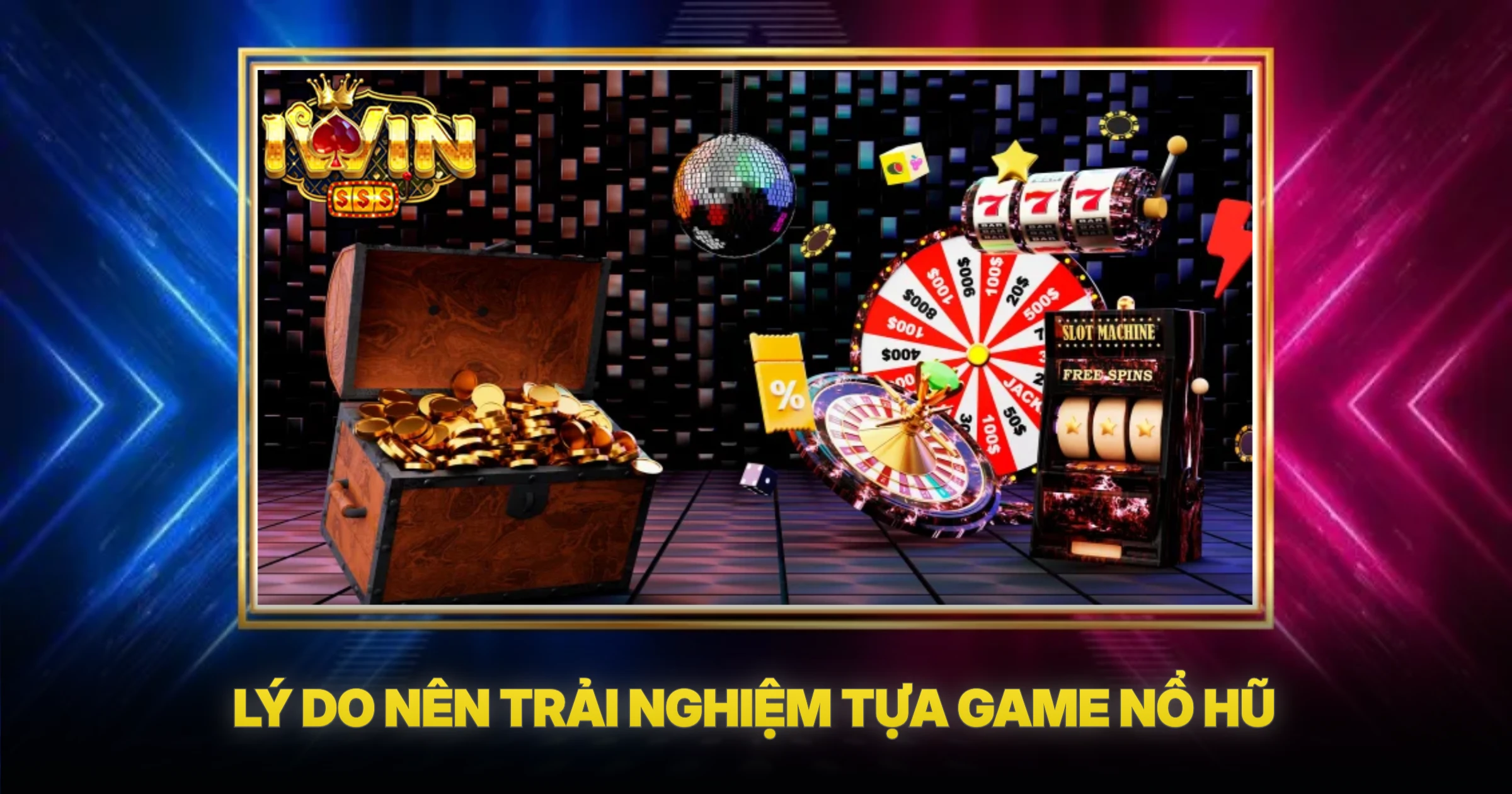 Lý Do Nên Trải Nghiệm Tựa Game Nổ Hũ