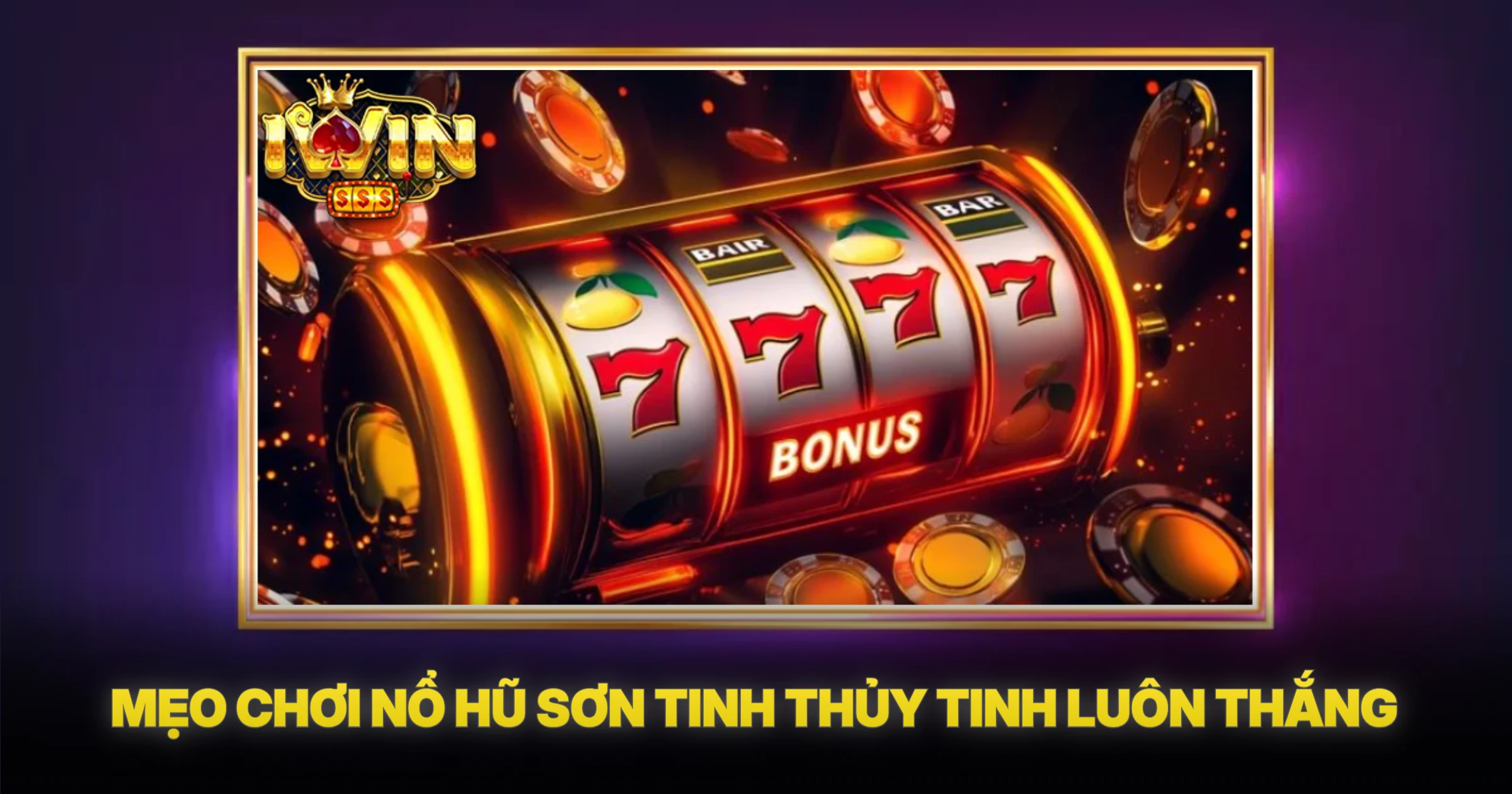 Mẹo Chơi Nổ Hũ Sơn Tinh Thủy Tinh Luôn Thắng