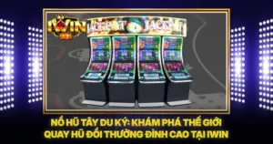 Nổ Hũ Tây Du Ký: Khám Phá Thế Giới Quay Hũ Đổi Thưởng Đỉnh Cao Tại IWIN