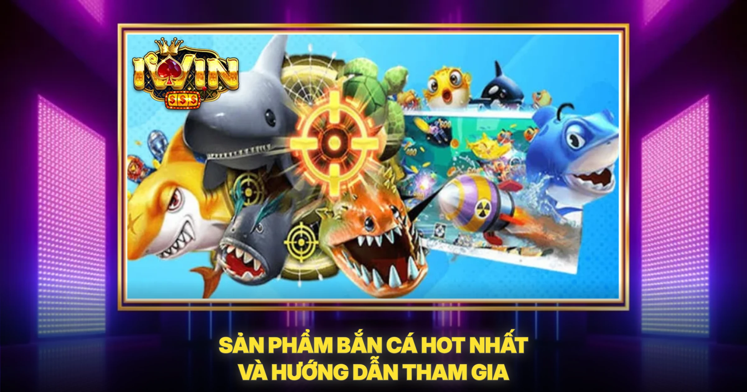 Sản Phẩm Bắn Cá HOT Nhất Và Hướng Dẫn Tham Gia