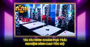 Tài Xỉu IWIN: Khám Phá Trải Nghiệm Đỉnh Cao Tốc Độ