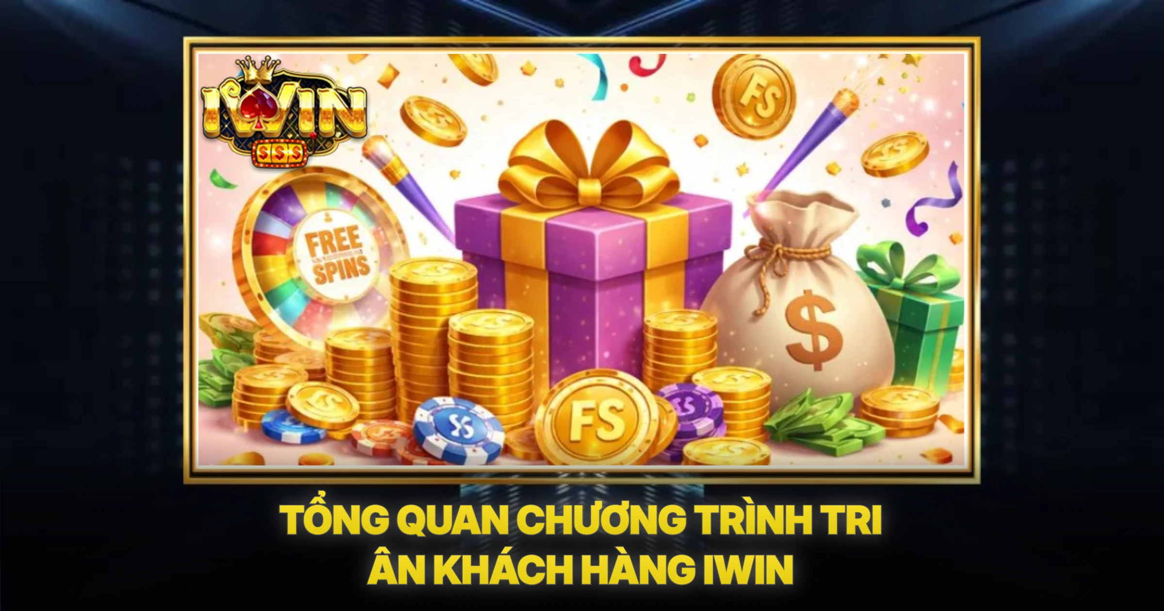 Tổng Quan Chương Trình Tri Ân Khách Hàng iwin
