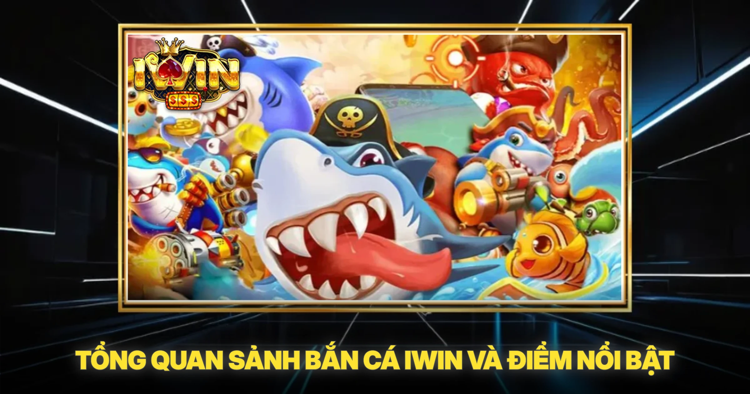 Tổng Quan Sảnh Bắn Cá IWIN Và Điểm Nổi Bật