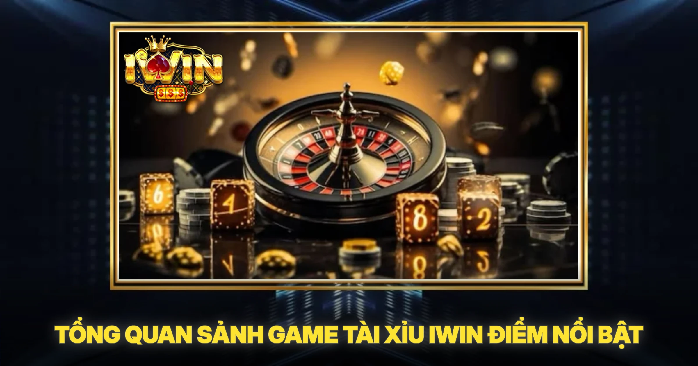 Tổng Quan Sảnh Game Tài Xỉu IWIN Điểm Nổi Bật