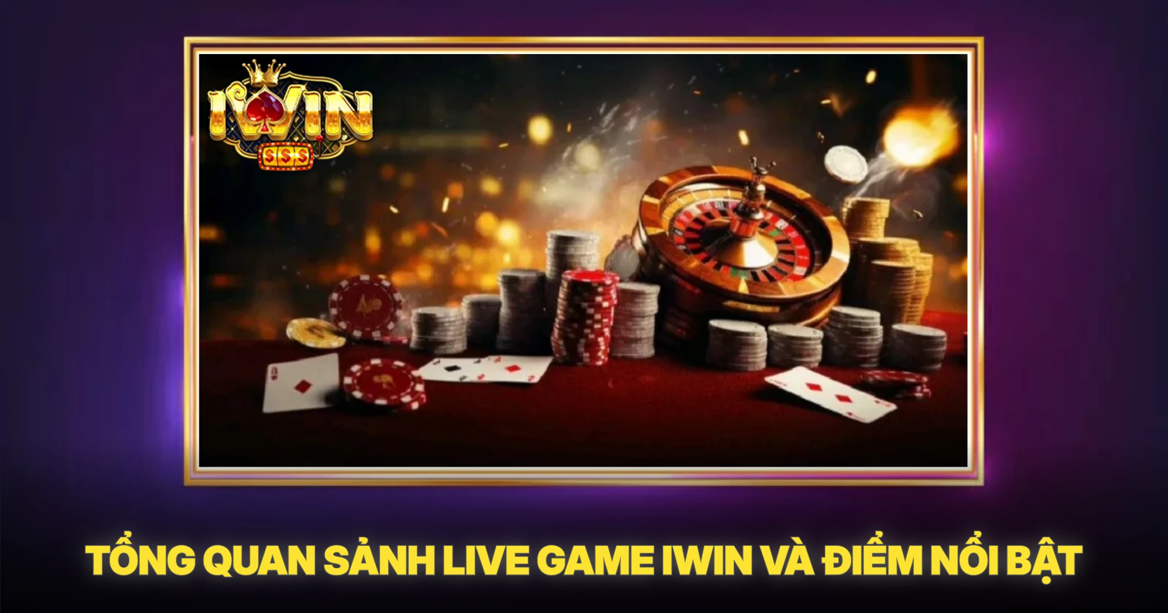 Tổng Quan Sảnh Live Game IWIN Và Điểm Nổi Bật