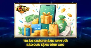 Tri Ân Khách Hàng iwin Với Bão Quà Tặng Đỉnh Cao